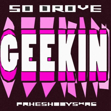 GEEKIN ft. phreshboyswag | Boomplay Music