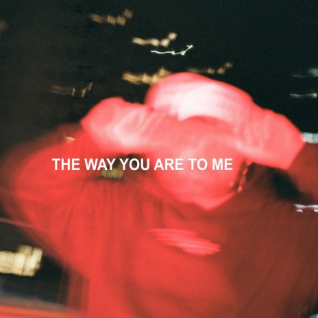 the way you are to me | Boomplay Music