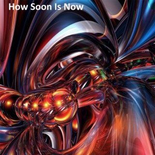 How Soon Is Now