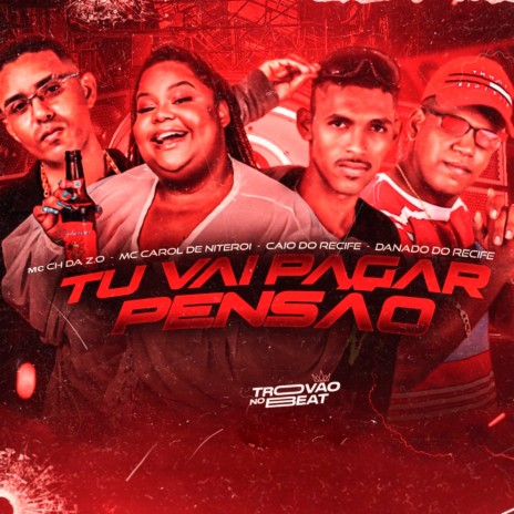 Tu Vai Pagar Pensão ft. Danado do Recife, Mc Caio do Recife & Mc Carol de Niteroi | Boomplay Music