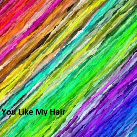 You Like My Hair | Boomplay Music