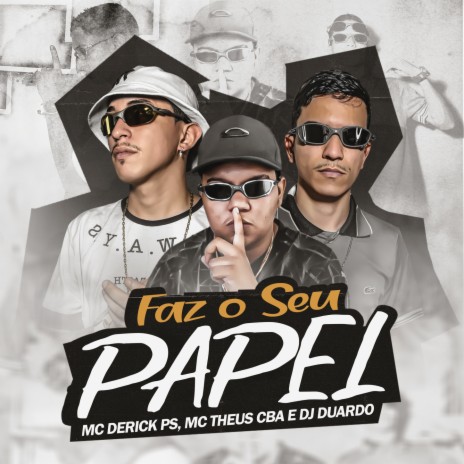 FAZ O SEU PAPEL ft. MC Theus Cba & DJ DUARDO | Boomplay Music