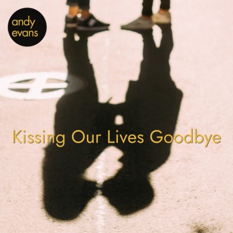 Kissing Our Lives Goodbye | Boomplay Music