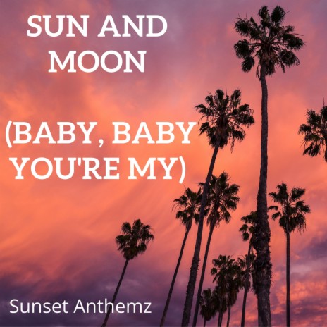 Sun and Moon (Baby, baby you're my) | Boomplay Music