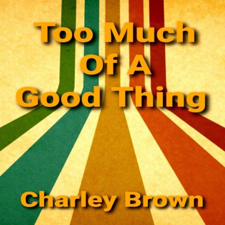 Too Much Of A Good Thing | Boomplay Music