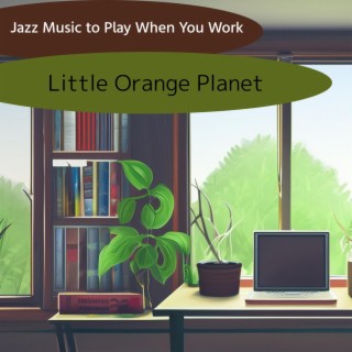 Jazz Music to Play When You Work