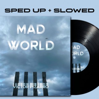 Mad World (sped up + slowed)