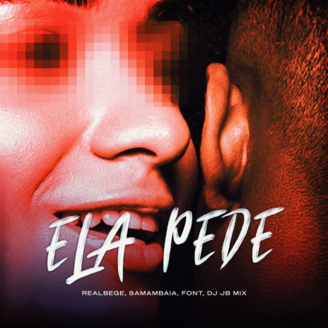 Ela Pede ft. DJ JB MIX, Real Bege, Samambaia & Font | Boomplay Music