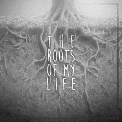 The Roots Of My Life | Boomplay Music