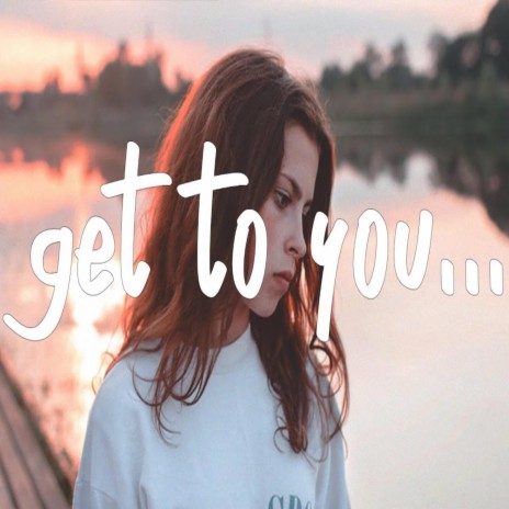 Get To You | Boomplay Music