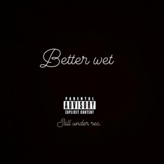 BETTER WET