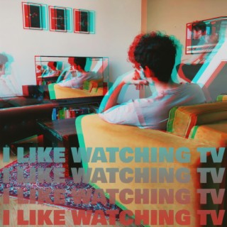 I Like Watching TV