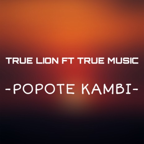 Popote Kambi ft. True Music | Boomplay Music