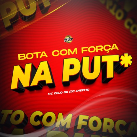 BOTA COM FORÇA NA PUT* ft. DJ JHEFFH | Boomplay Music