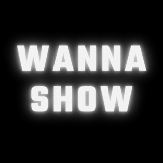 Wanna Show lyrics | Boomplay Music
