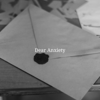 Dear Anxiety