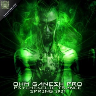 Ohm Ganesh Pro Psychedelic Trance Spring 2021 (Dj Mixed)