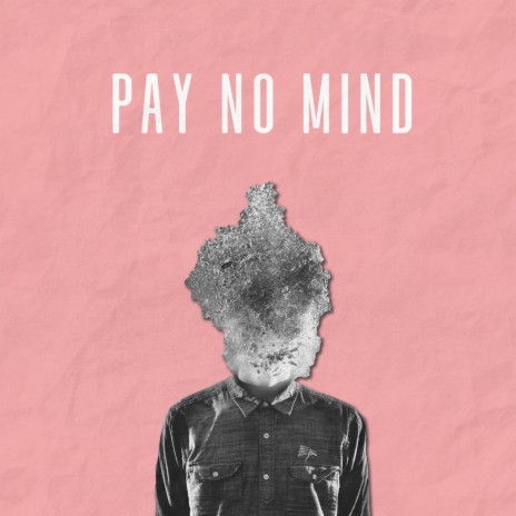 Pay No Mind | Boomplay Music