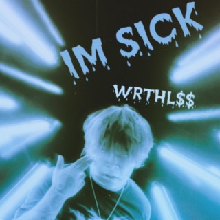 IM SICK