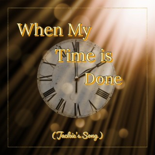 When My Time is Done lyrics | Boomplay Music