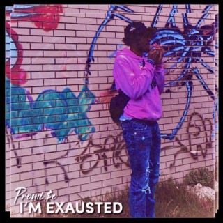 I'm Exhausted lyrics | Boomplay Music