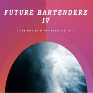 Future Bartenderz IV (The One with the Runes On It)