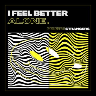 I feel better alone