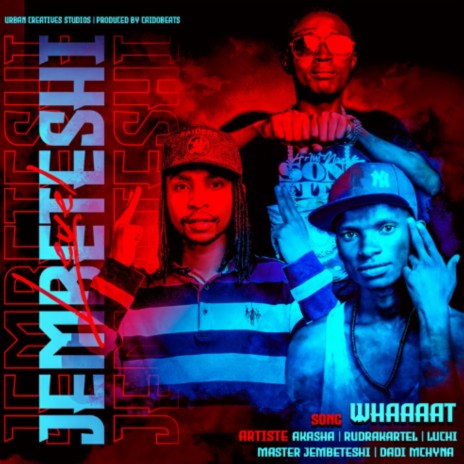 Jembeteshi - What ft. Rudra Kartel, Luchi & Dadi Mchyna | Boomplay Music