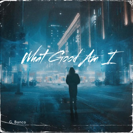 What Good Am I | Boomplay Music