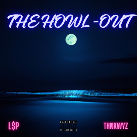 The Howl-Out ft. The W$LFP$CK & THNKWYZ | Boomplay Music