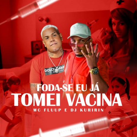 Foda-Se Eu Já Tomei Vacina ft. MC Fluup | Boomplay Music