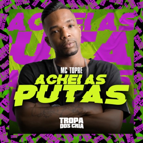 Achei as Putas ft. Tropa dos Cria | Boomplay Music