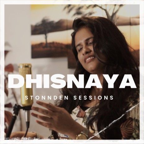 STONNDEN SESSIONS - DHISNAYA ft. Nisansala Thathsarani | Boomplay Music