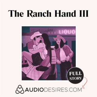 The Ranch Hand III - Audio Sex Story ✅ Erotic Audio for Women ✅ FFM Threesome ✅ Sexy Cowboy Accent