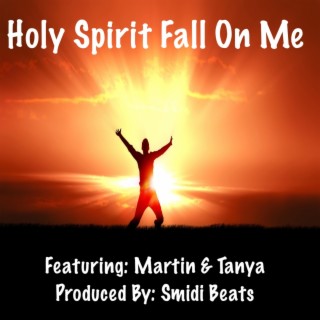 Holy Spirit Fall On Me