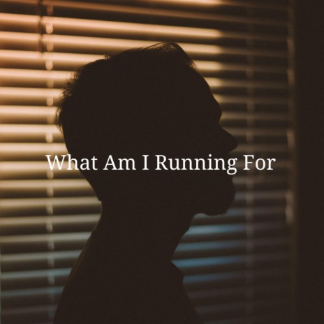 What Am I Running For | Boomplay Music