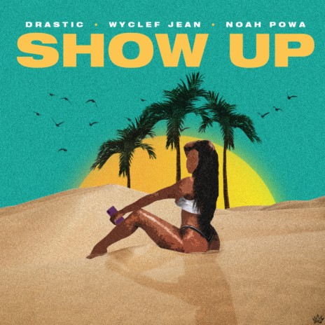 Show Up ft. Wyclef Jean & Noah Powa | Boomplay Music