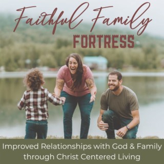Faithful Family Fortress: Faith, Family, Marriage, Home, Parenting, Mindset, Relationships