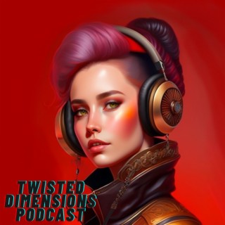 The Twisted Dimensions Podcast
