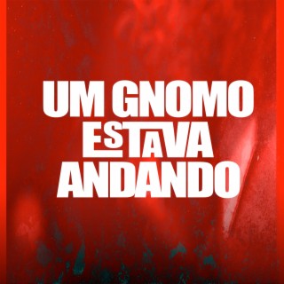 Um Gnomo Estava Andando