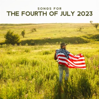 Songs For The Fourth Of July 2023 – Music For A True American Celebration Of Independence Day