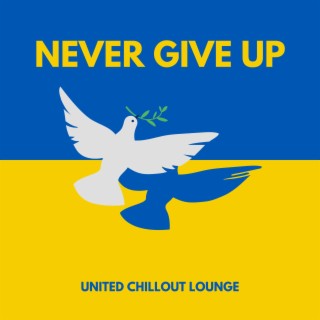 Never Give Up (United Chillout Lounge)