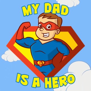 My Dad Is A Hero (Father's Day Song) lyrics | Boomplay Music