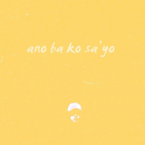 Ano Ba Ko Sa'yo | Boomplay Music