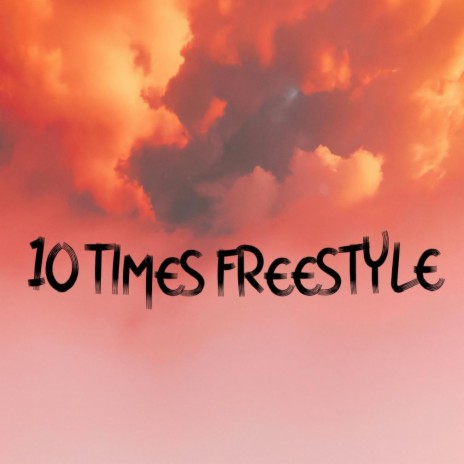 10 Times Freestyle | Boomplay Music