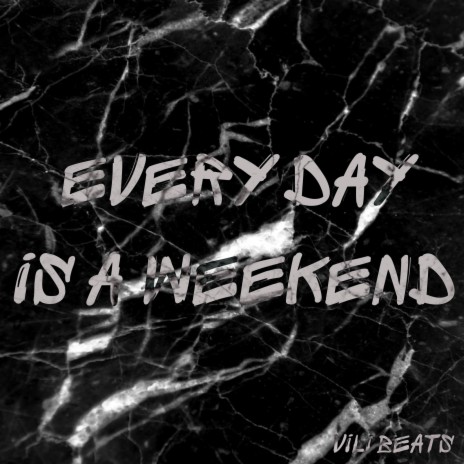 Every day is a weekend | Boomplay Music