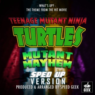 What's Up? (From Teenage Mutant Ninja Turtles: Mutant Mayhem) (Sped-Up Version)