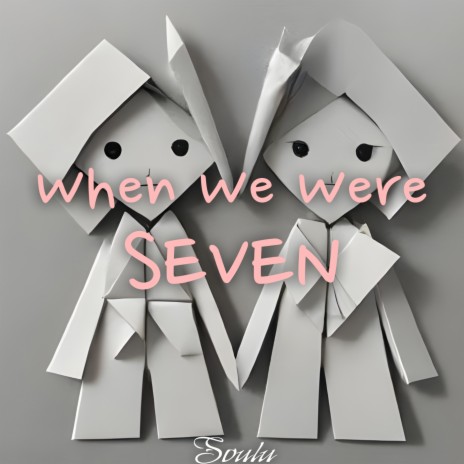 When We Were Seven | Boomplay Music