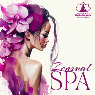 Zensual Spa: Beautiful Zen Music for Ultimate Relaxation, Experience Sooking Pleasure for All Your Senses, Wellness & Therapy Massage
