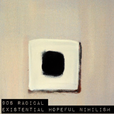 90s Radical Existential Hopeful Nihilism.wav | Boomplay Music